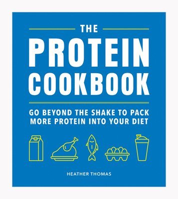 Heather Thomas - The Protein Cookbook, Inbunden