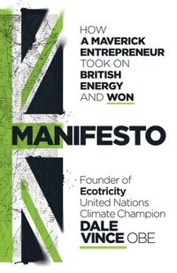 bokomslag Manifesto: How a Maverick Entrepreneur Took on British Energy and Won
