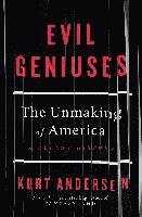 bokomslag Evil Geniuses: The Unmaking of America - A Recent History