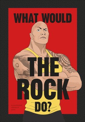 WHAT WOULD THE ROCK DO