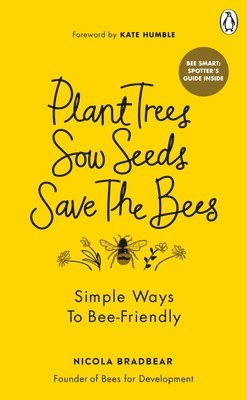 bokomslag Plant Trees, Sow Seeds, Save The Bees