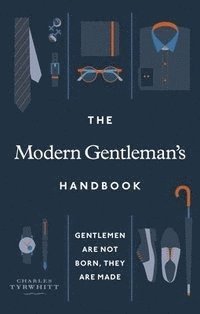 bokomslag The Modern Gentleman's Handbook: Gentlemen are not born, they are made