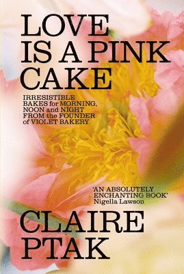 Claire Ptak - Love is a Pink Cake, Inbunden