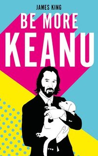 bokomslag Be More Keanu