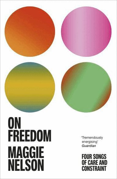 Maggie Nelson - On Freedom, Häftad