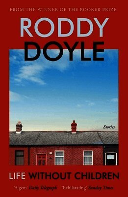 Roddy Doyle - Life Without Children, Häftad