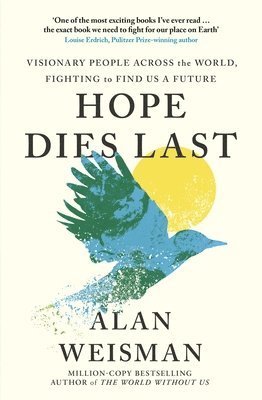 Alan Weisman - Hope Dies Last, Inbunden