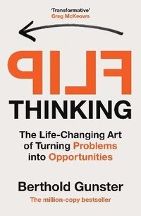 bokomslag Flip Thinking: The Life-Changing Art of Turning Problems into Opportunities
