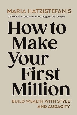 Maria Hatzistefanis - How to Make Your First Million, Inbunden