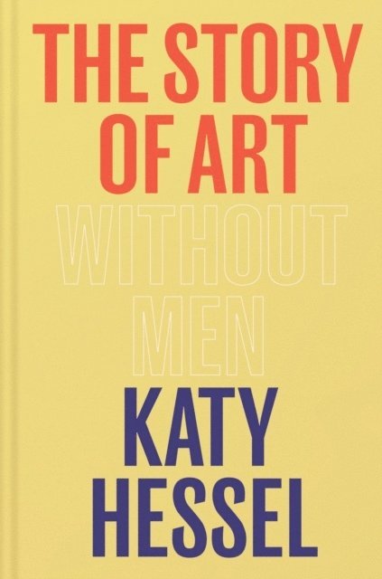 Katy Hessel - Story of Art without Men, Inbunden