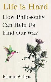 bokomslag Life Is Hard : How Philosophy Can Help Us Find Our Way