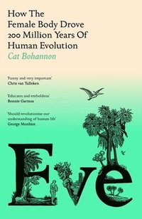 bokomslag Eve : How The Female Body Drove 200 Million Years of Human Evolution