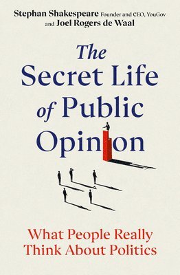 Stephan Shakespeare, Joel Rogers de Waal - Secret Life of Public Opinion, Inbunden