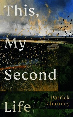 Patrick Charnley - This, My Second Life, Inbunden