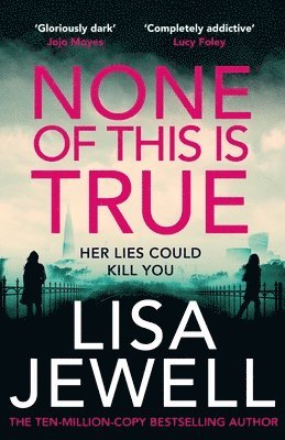 Lisa Jewell - None of This is True : The new addictive psychological thriller from the #1 Sunday Times bestselling author of The Family Upstairs, Inbunden