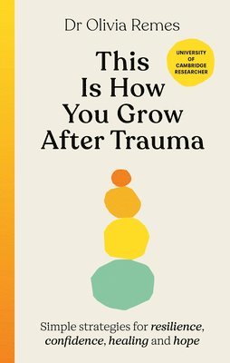 Olivia Remes - This is How You Grow After Trauma, Inbunden