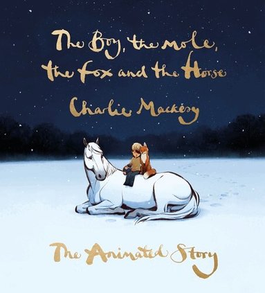Charlie Mackesy - Boy, the Mole, the Fox and the Horse: The Animated Story, Inbunden