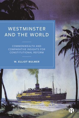 W. Elliot Bulmer, W. Elliot (International Institute of Democracy and Electoral Assistance) Bulmer, W. Elliot Bulmer - Westminster and the World, Inbunden