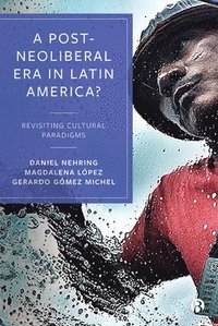 bokomslag A Post-Neoliberal Era in Latin America?