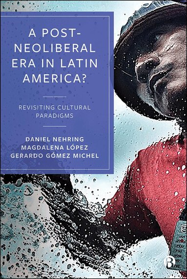 Daniel Nehring, Gerardo Gómez Michel, Magdalena López - Post-Neoliberal Era in Latin America?, Inbunden