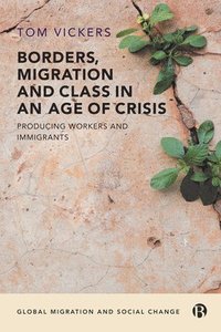 bokomslag Borders, Migration and Class in an Age of Crisis