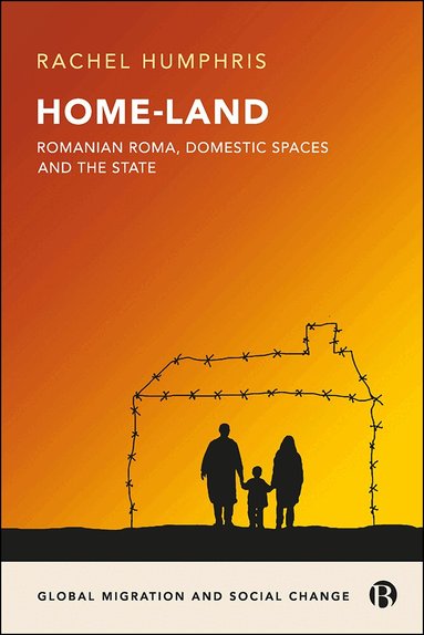 Rachel Humphris - Home-Land: Romanian Roma, Domestic Spaces and the State, Inbunden