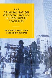 bokomslag The Criminalisation of Social Policy in Neoliberal Societies