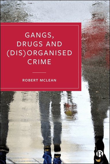 Robert McLean - Gangs, Drugs and (Dis)Organised Crime, Inbunden