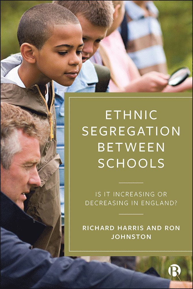 Richard Harris, Ron Johnston, Richard (University of Bristol) Harris, University of Bristol) Johnston, Ron (Department of Geography - Ethnic Segregation Between Schools, Inbunden