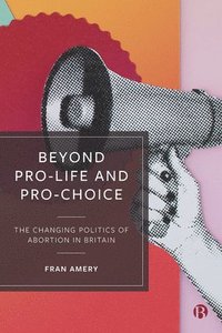 bokomslag Beyond Pro-life and Pro-choice
