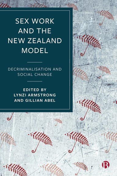 Lynzi Armstrong, Gillian Abel - Sex Work and the New Zealand Model, Häftad