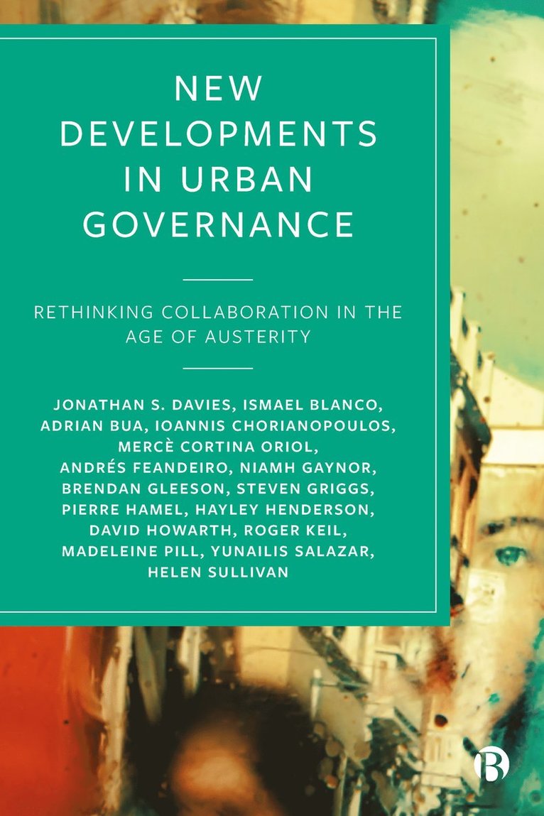 Jonathan S. Davies, Ismael Blanco, Adrian Bua, Ioannis Chorianopoulos, Mercè Cortina-Oriol, Andrés Feandeiro, Niamh Gaynor, Brendan Gleeson, Steven Griggs, Pierre Hamel, Hayley Henderson, David Howarth, Roger Keil, Madeleine Pill, Yunailis Salazar, Helen Sullivan, Jonathan S. (De Montfort University) Davies, Ismael (Autonomous University of Barcelona) Blanco, Adrian (Universitat Autonoma de Barcelona) Bua, Ioannis (University of the Aegean) Chorianopoulos, Merce (De Montfort University) Cortina-Oriol, Andres Feandeiro, Niamh (Dublin City University) Gaynor, Brendan (University of Melbourne) Gleeson, Steven (De Montfort University) Griggs, Pierre (Universite de Montreal) Hamel, Merce Cortina-Oriol - New Developments in Urban Governance, Häftad