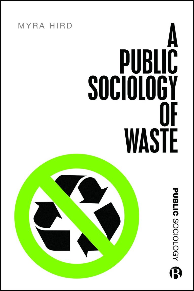Myra J. Hird, Queen’s University) Hird, Myra J. (Myra J. Hird - Public Sociology of Waste, Inbunden