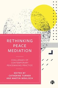 bokomslag Rethinking Peace Mediation: Challenges of Contemporary Peacemaking Practice