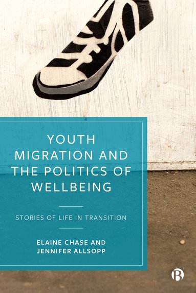 Elaine Chase, Jennifer Allsopp - Youth Migration and the Politics of Wellbeing, Inbunden