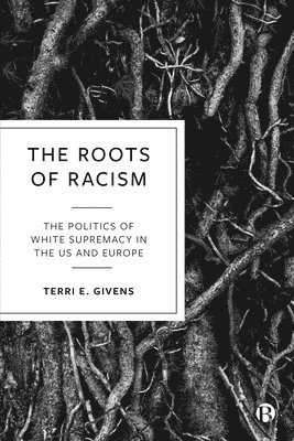 Terri E. Givens, Terri E. (McGill University and Center for Higher Education) Givens, Terri E Givens - Roots of Racism, Häftad