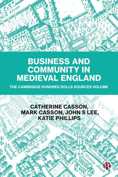 Catherine Casson, Mark Casson, John S. Lee, Katie Phillips - Business and Community in Medieval England, Inbunden