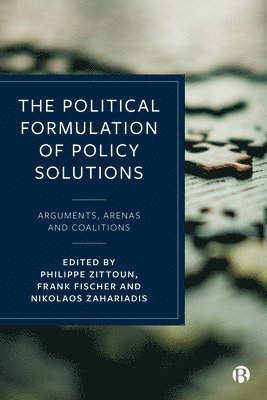 Philippe Zittoun, Philippe Zittoun, Frank Fischer, Nikolaos Zahariadis, Philippe (University of Lyon) Zittoun - Political Formulation of Policy Solutions, Inbunden