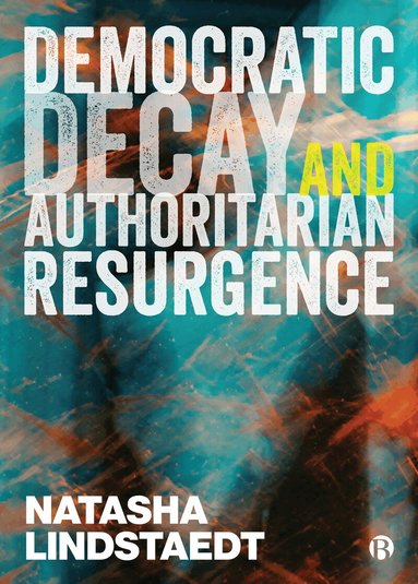 Natasha Lindstaedt - Democratic Decay and Authoritarian Resurgence, Inbunden