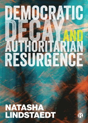 Democratic Decay and Authoritarian Resurgence 1