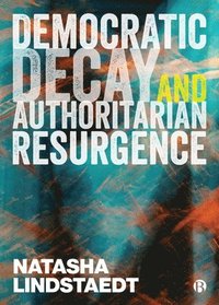 bokomslag Democratic Decay and Authoritarian Resurgence