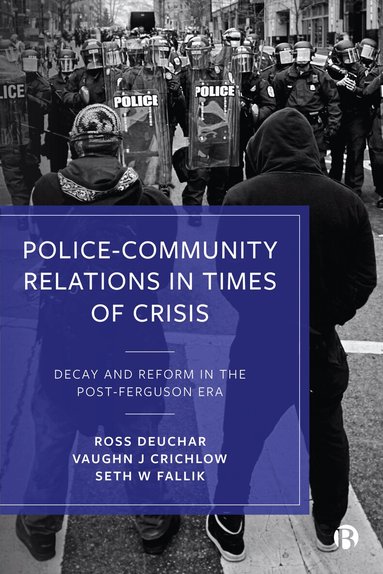 Ross Deuchar, Vaughn J. Crichlow, Seth W. Fallik - Police–Community Relations in Times of Crisis, Inbunden