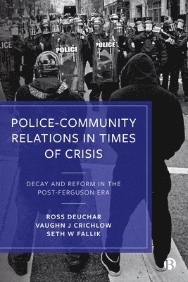 Ross Deuchar, Vaughn J. Crichlow, Seth W. Fallik, Vaughn J. Crichlow, Vaughn J Crichlow, Seth W Fallik - Police–Community Relations in Times of Crisis, Inbunden