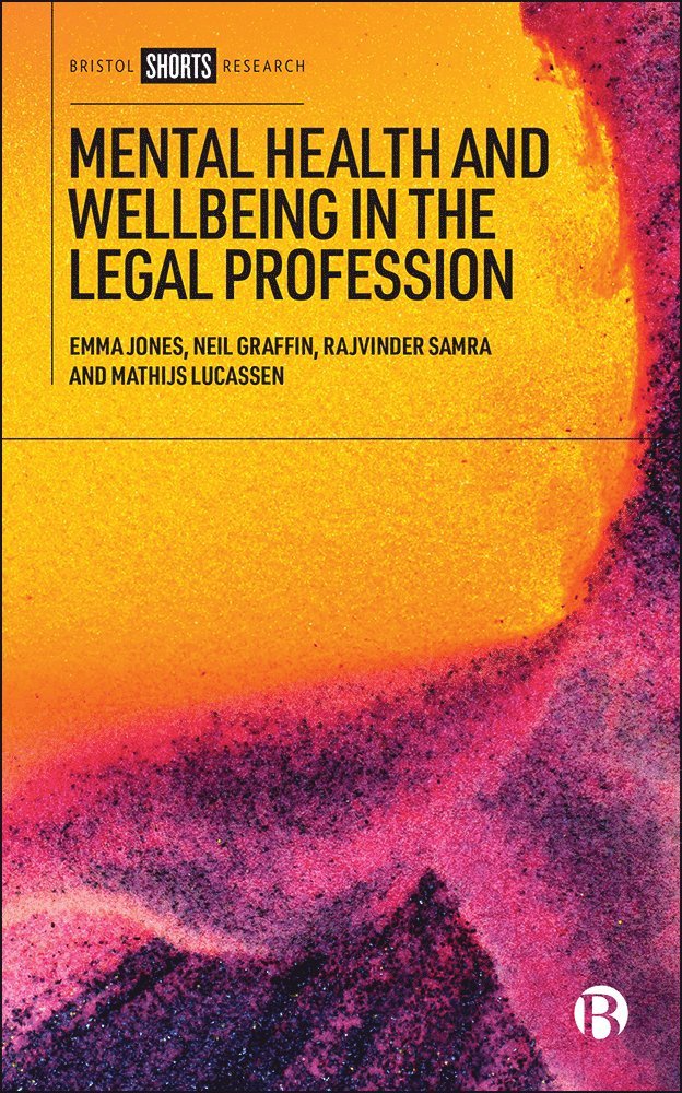 Emma Jones, Neil Graffin, Rajvinder Samra, Mathijs Lucassen, Emma (University of Sheffield) Jones, Neil (The Open University) Graffin, Rajvinder (The Open University) Samra, Mathijs (The Open University) Lucassen - Mental Health and Wellbeing in the Legal Profession, Inbunden