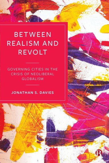 Jonathan S Davies - Between Realism and Revolt, Inbunden