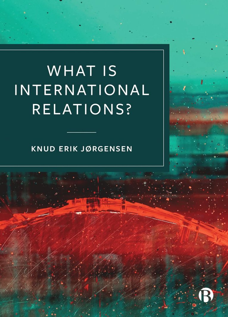 Knud Erik Jørgensen, Knud Erik (Aarhus University) Jørgensen - What is International Relations?, Häftad