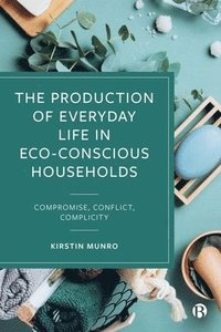 bokomslag The Production of Everyday Life in Eco-Conscious Households