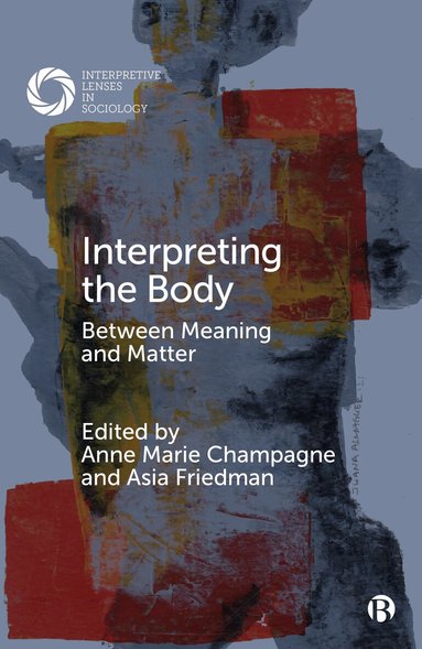 Anne Marie Champagne, Asia Friedman - Interpreting the Body, Inbunden