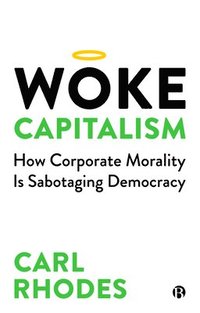 bokomslag Woke Capitalism: How Corporate Morality is Sabotaging Democracy