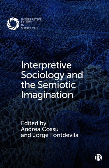 Andrea Cossu, Jorge Fontdevila - Interpretive Sociology and the Semiotic Imagination, Häftad